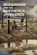 Paul Sheehan - Modernism and the Aesthetics of Violence - 9781107036833 - V9781107036833