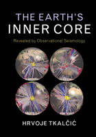 Hrvoje Tkalcic - The Earth´s Inner Core: Revealed by Observational Seismology - 9781107037304 - V9781107037304