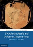 Naoíse Mac Sweeney - Foundation Myths and Politics in Ancient Ionia - 9781107037496 - V9781107037496