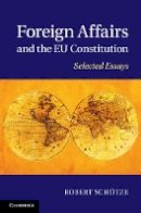 Robert Schütze - Foreign Affairs and the EU Constitution: Selected Essays - 9781107037663 - V9781107037663