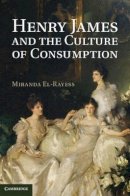 Miranda El-Rayess - Henry James and the Culture of Consumption - 9781107039056 - V9781107039056