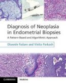 Oluwole Fadare - Diagnosis of Neoplasia in Endometrial Biopsies Book and Online Bundle: A Pattern-Based and Algorithmic Approach - 9781107040434 - V9781107040434