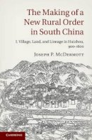 Joseph P. Mcdermott - The Making of a New Rural Order in South China: Volume 1, Village, Land, and Lineage in Huizhou, 900–1600 - 9781107046221 - V9781107046221