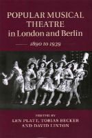 Len Platt - Popular Musical Theatre in London and Berlin: 1890 to 1939 - 9781107051003 - V9781107051003