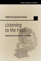 Raymond Hickey - Studies in English Language: Listening to the Past: Audio Records of Accents of English - 9781107051577 - V9781107051577