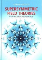 Sergio Cecotti - Supersymmetric Field Theories: Geometric Structures and Dualities - 9781107053816 - V9781107053816