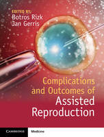  - Complications and Outcomes of Assisted Reproduction - 9781107055643 - V9781107055643