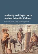 Jason König (Ed.) - Authority and Expertise in Ancient Scientific Culture - 9781107060067 - V9781107060067