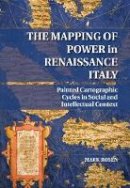 Mark Rosen - The Mapping of Power in Renaissance Italy: Painted Cartographic Cycles in Social and Intellectual Context - 9781107067035 - V9781107067035