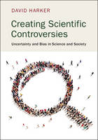 David Harker - Creating Scientific Controversies: Uncertainty and Bias in Science and Society - 9781107069619 - V9781107069619
