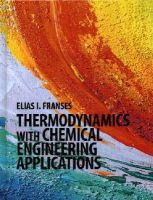 Elias I. Franses - Thermodynamics with Chemical Engineering Applications - 9781107069756 - V9781107069756