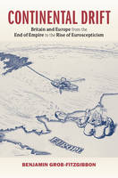 B. Grob-Fitzgibbon - Continental Drift: Britain and Europe from the End of Empire to the Rise of Euroscepticism - 9781107071261 - V9781107071261