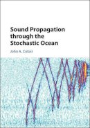 John A. Colosi - Sound Propagation Through the Stochastic Ocean - 9781107072343 - V9781107072343