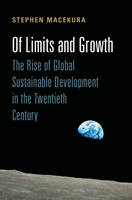 Stephen J. Macekura - Global and International History: Of Limits and Growth: The Rise of Global Sustainable Development in the Twentieth Century - 9781107072619 - V9781107072619