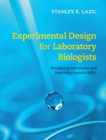 Stanley E. Lazic - Experimental Design for Laboratory Biologists: Maximising Information and Improving Reproducibility - 9781107074293 - V9781107074293