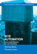 Thomas Bock - Site Automation: Automated/Robotic On-Site Factories - 9781107075979 - V9781107075979