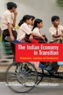 Anjan Chakrabarti - The Indian Economy in Transition: Globalization, Capitalism and Development - 9781107076112 - V9781107076112