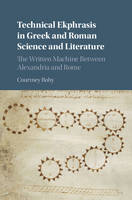 Courtney Roby - Technical Ekphrasis in Greek and Roman Science and Literature: The Written Machine between Alexandria and Rome - 9781107077300 - V9781107077300