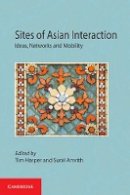 Tim Harper - Sites of Asian Interaction: Ideas, Networks and Mobility - 9781107082083 - V9781107082083