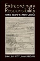 Shalini Satkunanandan - Extraordinary Responsibility: Politics beyond the Moral Calculus - 9781107082724 - V9781107082724