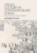 Xiaobing Tang - Visual Culture in Contemporary China: Paradigms and Shifts - 9781107084391 - V9781107084391