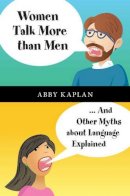 Abby Kaplan - Women Talk More Than Men: ... And Other Myths about Language Explained - 9781107084926 - V9781107084926