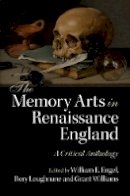 Edited By William E. - The Memory Arts in Renaissance England: A Critical Anthology - 9781107086814 - V9781107086814