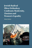 Motti Inbari - Jewish Radical Ultra-Orthodoxy Confronts Modernity, Zionism and Women´s Equality - 9781107088108 - V9781107088108