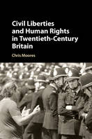 Christopher Moores - Civil Liberties and Human Rights in Twentieth-Century Britain - 9781107088610 - V9781107088610