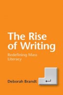 Deborah Brandt - The Rise of Writing: Redefining Mass Literacy - 9781107090316 - V9781107090316