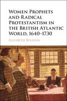 Elizabeth Bouldin - Women Prophets and Radical Protestantism in the British Atlantic World, 1640-1730 - 9781107095519 - V9781107095519