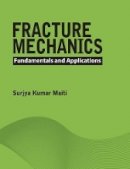 Surjya Kumar Maiti - Fracture Mechanics: Fundamentals and Applications - 9781107096769 - V9781107096769
