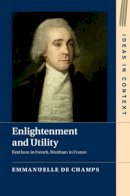 Emmanuelle De Champs - Enlightenment and Utility: Bentham in French, Bentham in France - 9781107098671 - V9781107098671
