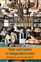 Chirashree Das Gupta - State and Capital in Independent India: Institutions and Accumulations - 9781107102248 - V9781107102248