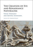 Jack M. Greenstein - The Creation of Eve and Renaissance Naturalism: Visual Theology and Artistic Invention - 9781107103245 - V9781107103245
