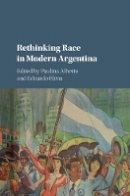 Paulina Alberto - Rethinking Race in Modern Argentina - 9781107107632 - V9781107107632