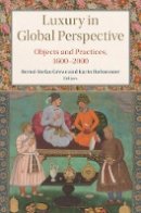 Karin Hofmeester - Luxury in Global Perspective: Objects and Practices, 1600–2000 - 9781107108325 - V9781107108325