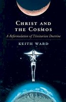 Keith Ward - Christ and the Cosmos: A Reformulation of Trinitarian Doctrine - 9781107112360 - V9781107112360