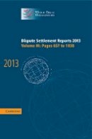 World Trade Organization - Dispute Settlement Reports 2013: Volume 3, Pages 657–1038 - 9781107112469 - V9781107112469