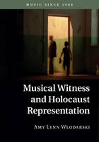 Amy Lynn Wlodarski - Music since 1900: Musical Witness and Holocaust Representation - 9781107116474 - V9781107116474