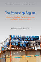 Alessandra Mezzadri - Development Trajectories in Global Value Chains: The Sweatshop Regime: Labouring Bodies, Exploitation, and Garments Made in India - 9781107116962 - V9781107116962