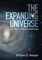 William D. Heacox - The Expanding Universe: A Primer on Relativistic Cosmology - 9781107117525 - V9781107117525
