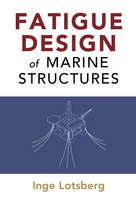 Inge Lotsberg - Fatigue Design of Marine Structures - 9781107121331 - V9781107121331