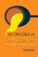 Vyvyan Evans - The Crucible of Language: How Language and Mind Create Meaning - 9781107123915 - V9781107123915