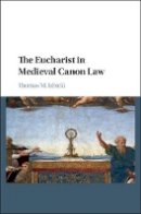 Thomas M. Izbicki - The Eucharist in Medieval Canon Law - 9781107124417 - V9781107124417