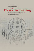 Daniel Asen - Science in History: Death in Beijing: Murder and Forensic Science in Republican China - 9781107126060 - V9781107126060