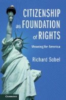 Richard Sobel - Citizenship as Foundation of Rights: Meaning for America - 9781107128293 - V9781107128293