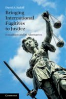 David A. Sadoff - Bringing International Fugitives to Justice: Extradition and its Alternatives - 9781107129283 - V9781107129283