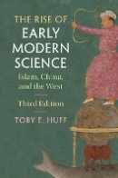 Toby E. Huff - The Rise of Early Modern Science: Islam, China, and the West - 9781107130210 - V9781107130210