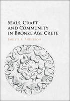 Emily Anderson - Seals, Craft, and Community in Bronze Age Crete - 9781107131194 - V9781107131194